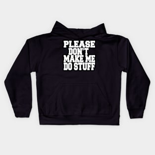 please don't make me do stuff Kids Hoodie